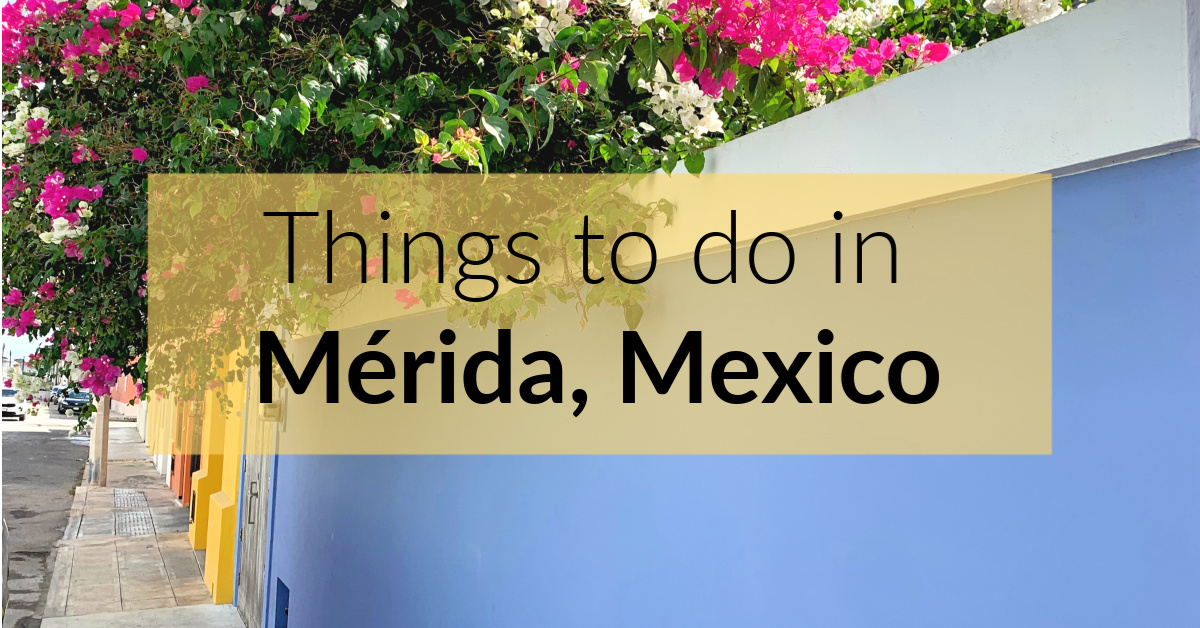 Things To Do in Merida Mexico, the Yucatan Capital City