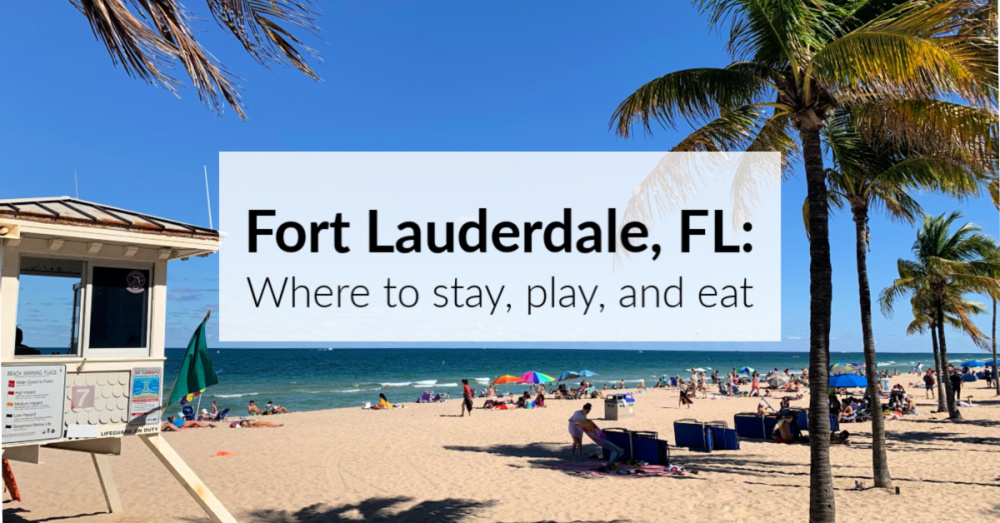 Fort Lauderdale, Florida: Where to Stay, Play, and Eat